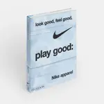 Phaidon Look Good, Feel Good, Play Good: Nike Apparel