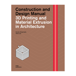 DOM Publishers 3D Printing and Material Extrusion in Architecture: Construction and Design Manual