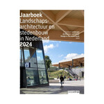 Landscape Architecture and Urban Design in The Netherlands. Yearbook 2024