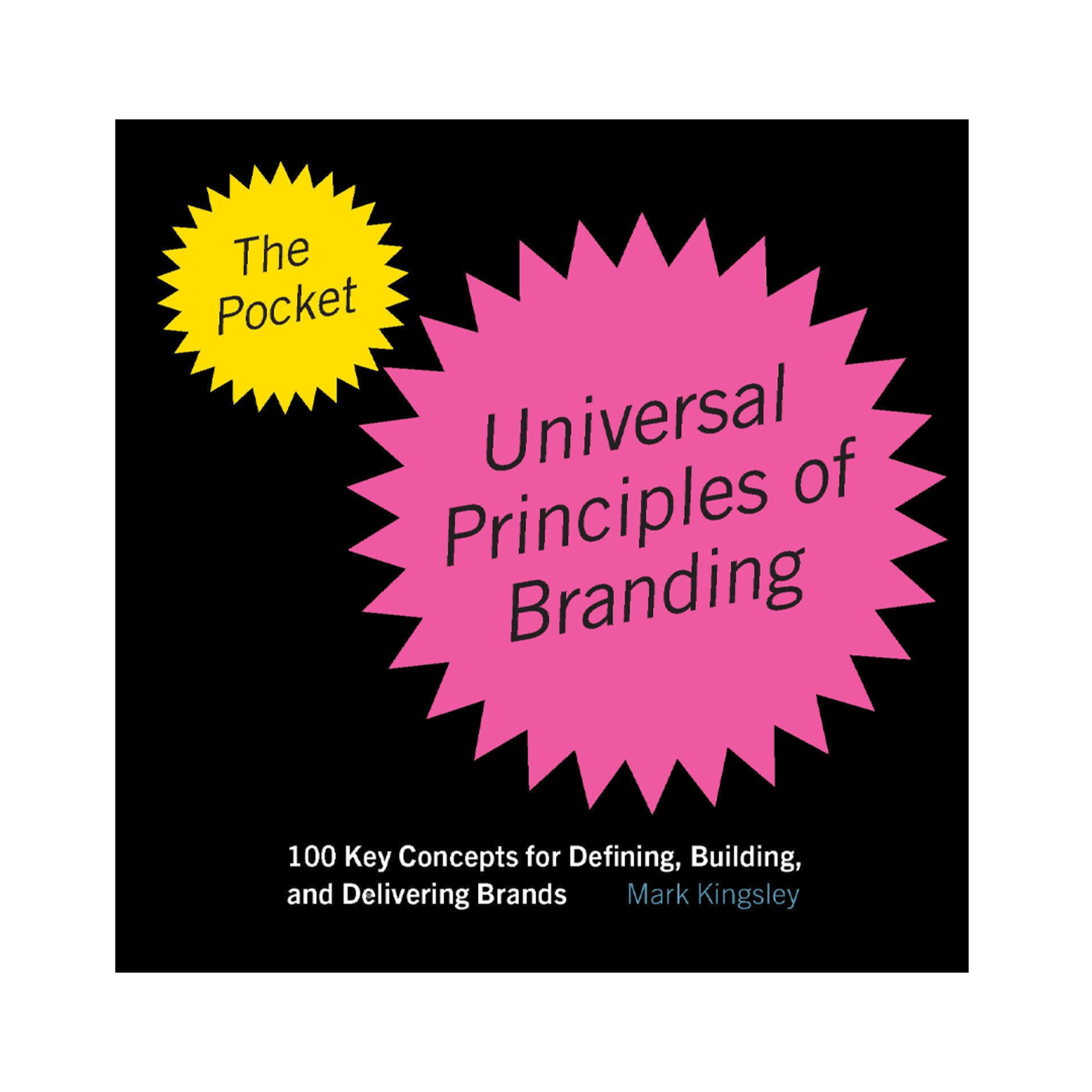 Rockport Publishers The Pocket Universal Principles of Branding: 100 Key Concepts for Defining, Building, and Delivering Brands
