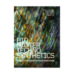 Actar Publishers Bio/Matter/Techno/Synthetics: Design Futures for the More than Human