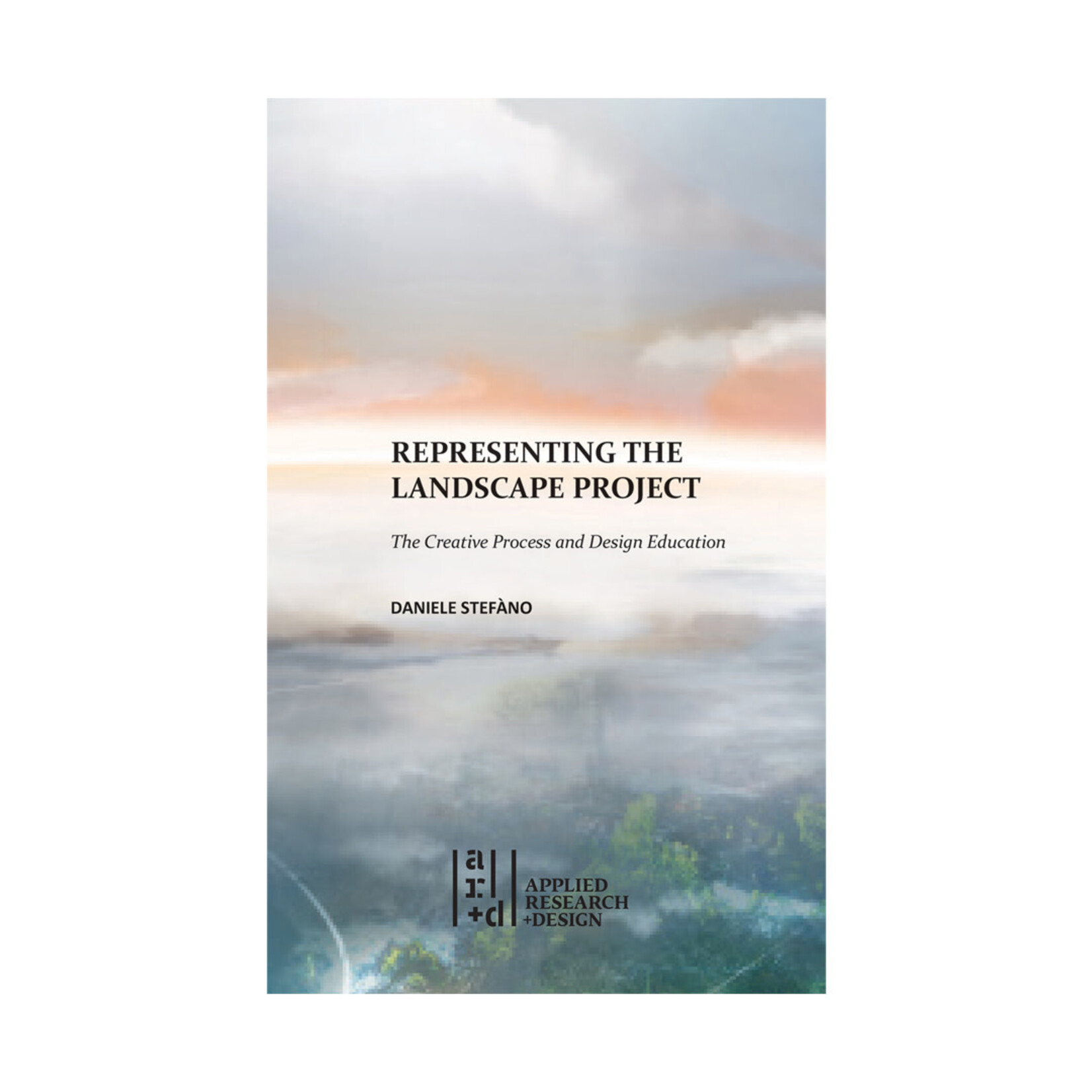 ORO Editions Representing the Landscape Project: The Creative Process and Design Education