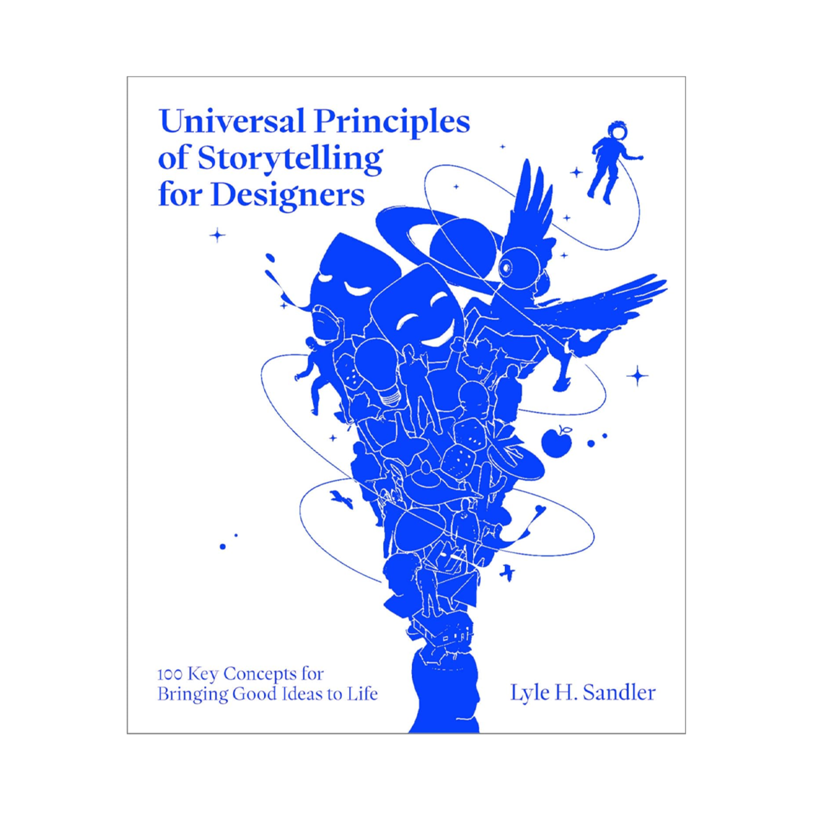 Rockport Publishers Universal Principles of Storytelling for Designers: 100 Key Concepts for Bringing Good Ideas to Life