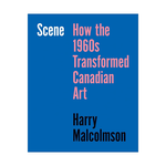 University of Toronto Press Scene: How the 1960s Transformed Canadian Art