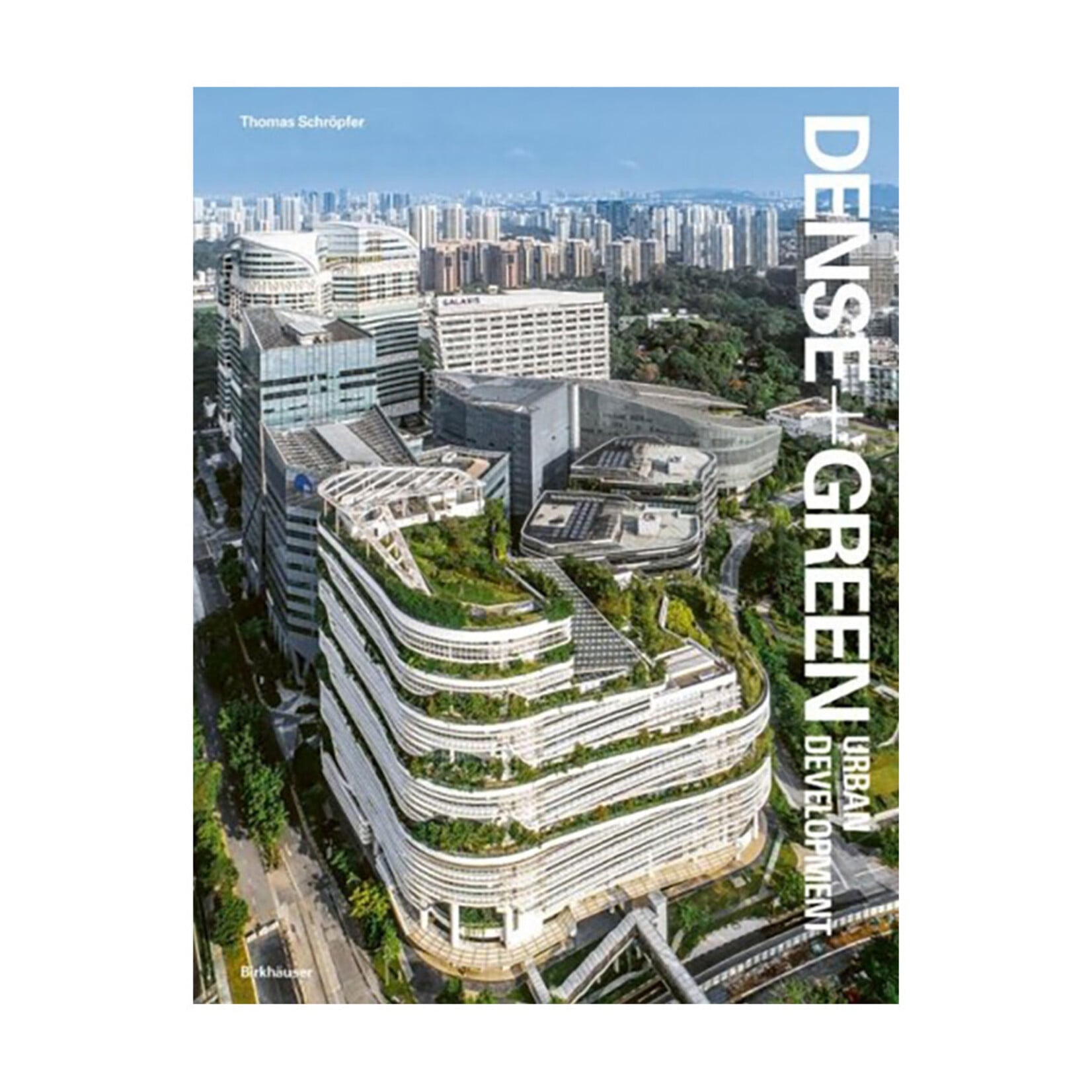 Birkhäuser Dense + Green Urban Development: Emerging Models of Integrated Architecture