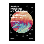 Birkhäuser Artificial Intelligence and Architecture: From Research to Practice