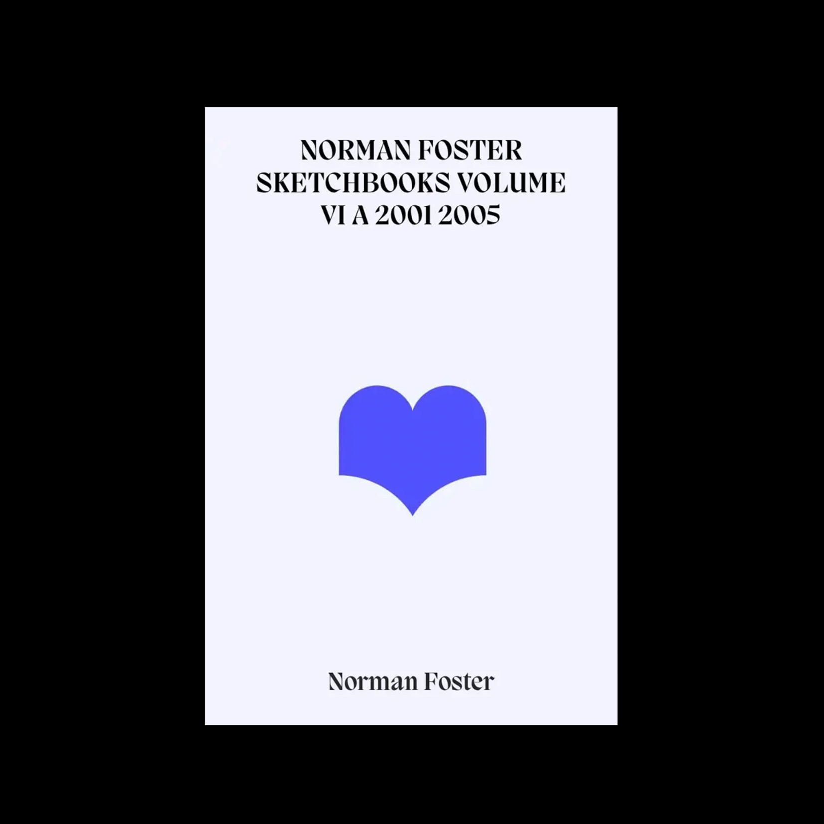 Norman Foster Sketchbooks Volume VI A 2001 2005