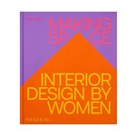 Phaidon Making Space: Interior Design by Women