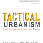 Tactical Urbanism: Short-term Action for Long-term Change