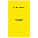 Are We Human? Notes on an Archaeology of Design