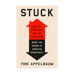 Stuck: How the Privileged and the Propertied Broke the Engine of American Opportunity