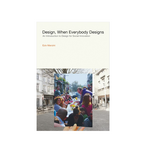 MIT Press Design, When Everybody Designs: An Introduction to Design for Social Innovation