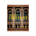 McGill-Queen's University Press Toronto Edwardian: Frank Darling, Architect of Canada's Imperial Age