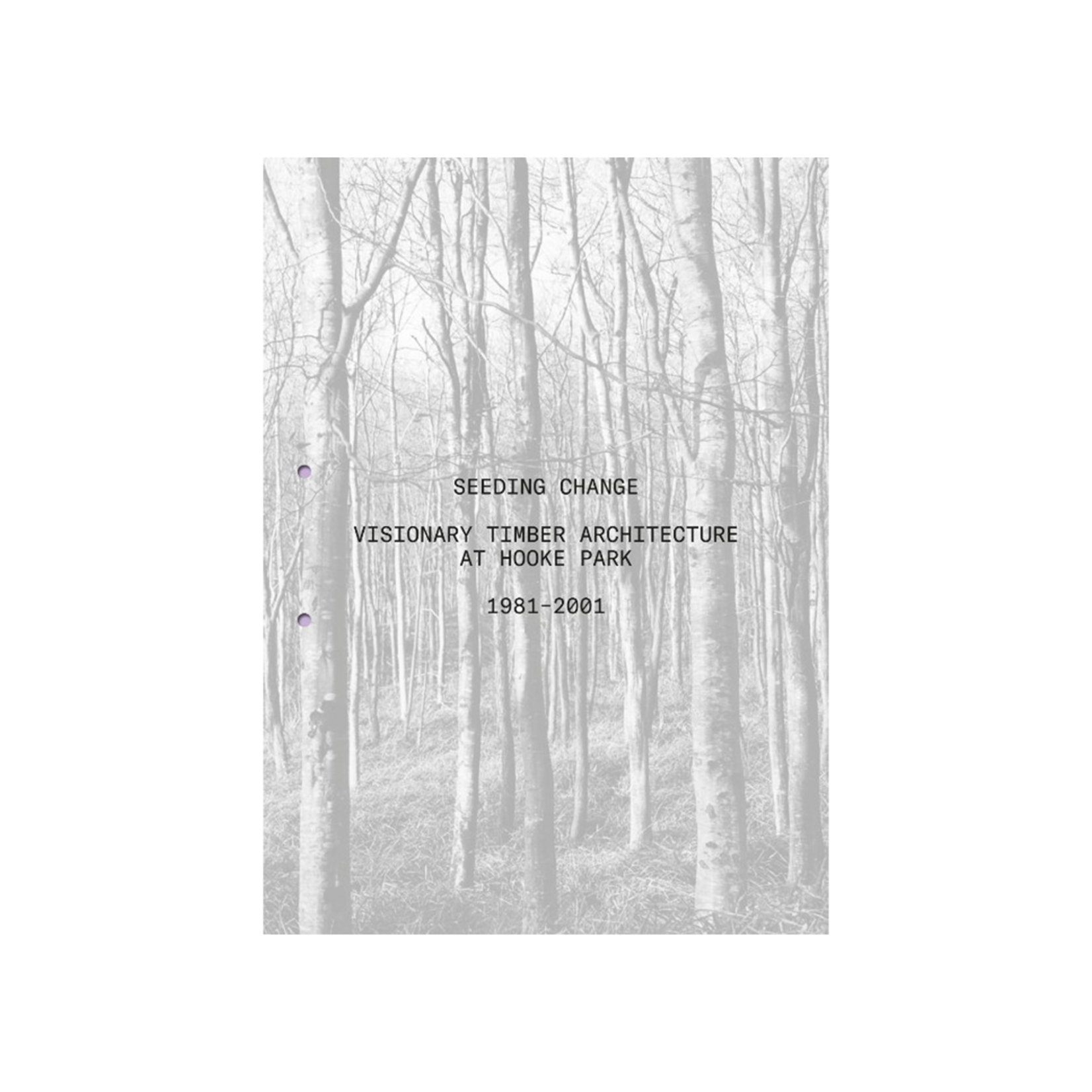 Seeding Change - Visionary Timber Architecture at Hooke Park, 1981-2001