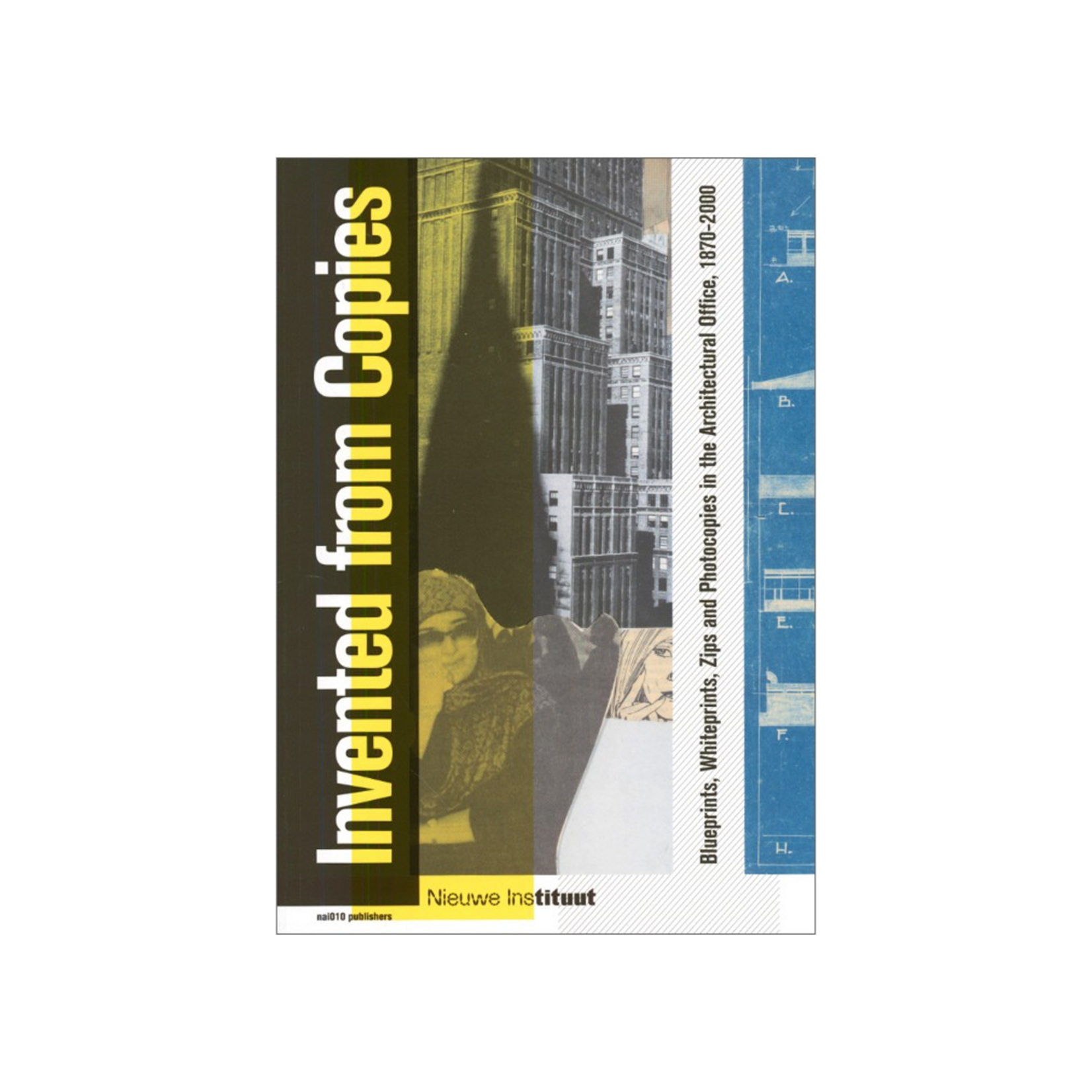 Invented from Copies – Blueprints, Whiteprints, Zips and Photocopies in the Architectural Office, 1870–2000