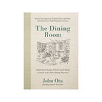 The Dining Room: Exploring the Design of Twelve Iconic Rooms in Search of the Perfect Dining Experience