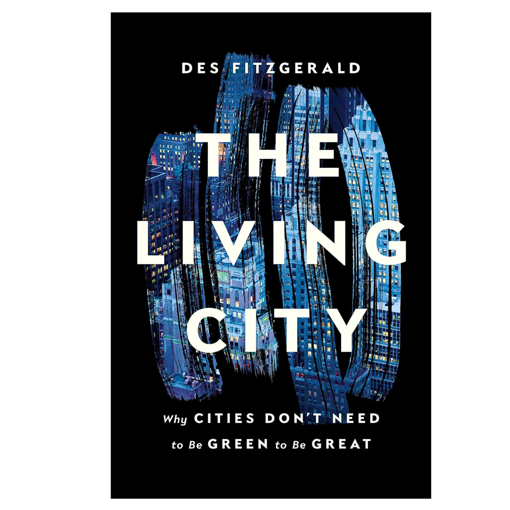 The Living City: Why Cities Don't Need to Be Green to Be Great