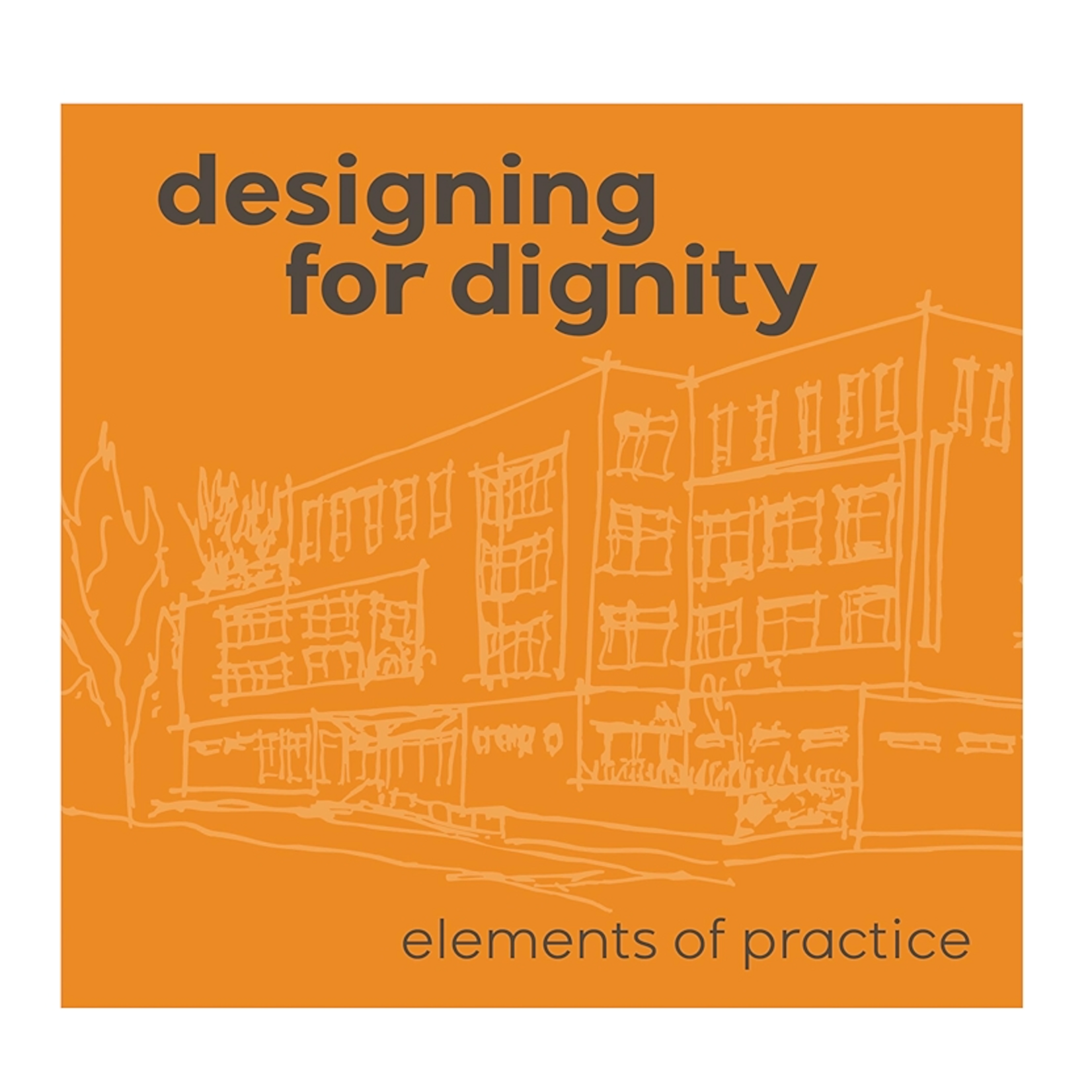 ORO Editions Designing for Dignity: Elements of Practice