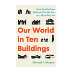 Our World in Ten Buildings
