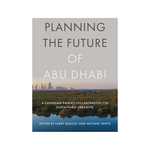 Planning the Future of Abu Dhabi: A Canadian-Emirati Collaboration for Sustainable Urbanism