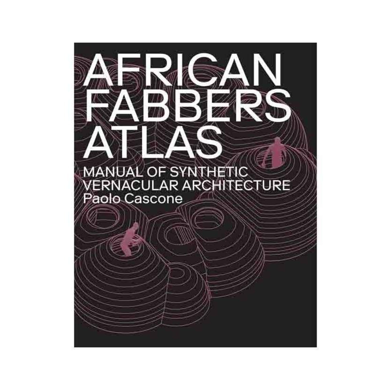 African Fabbers Atlas: Manual of Synthetic Vernacular Architecture