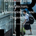 Revitalizing Japan: Architecture, Urbanization, and Degrowth