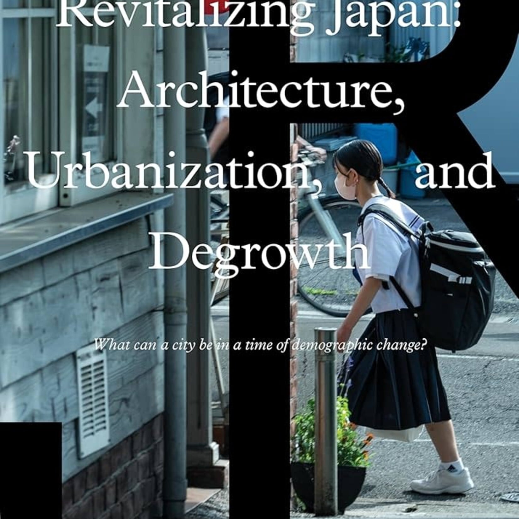 Revitalizing Japan: Architecture, Urbanization, and Degrowth