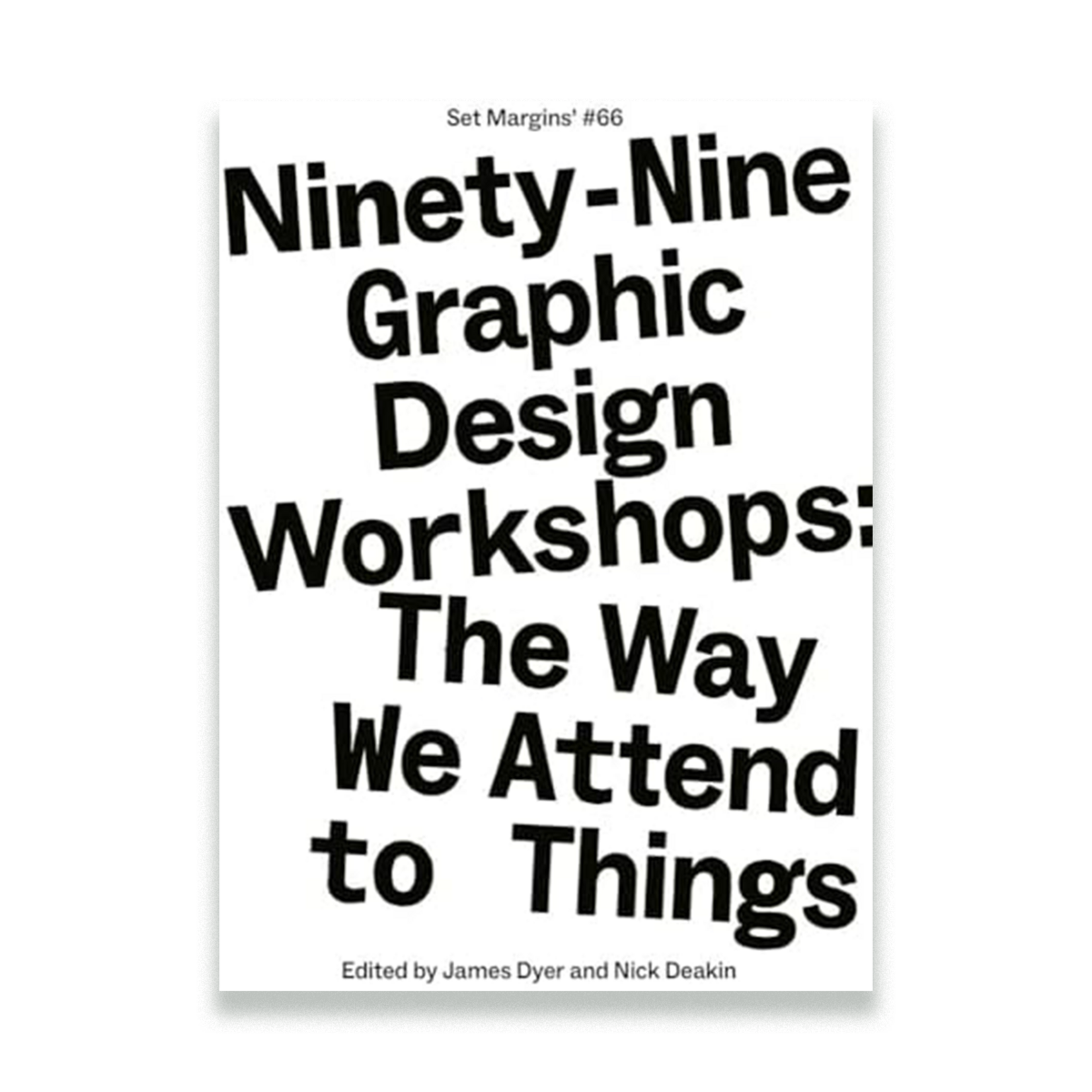 Set Margins’ Publications Ninety-Nine Graphic Design Workshops: The Way We Attend to Things