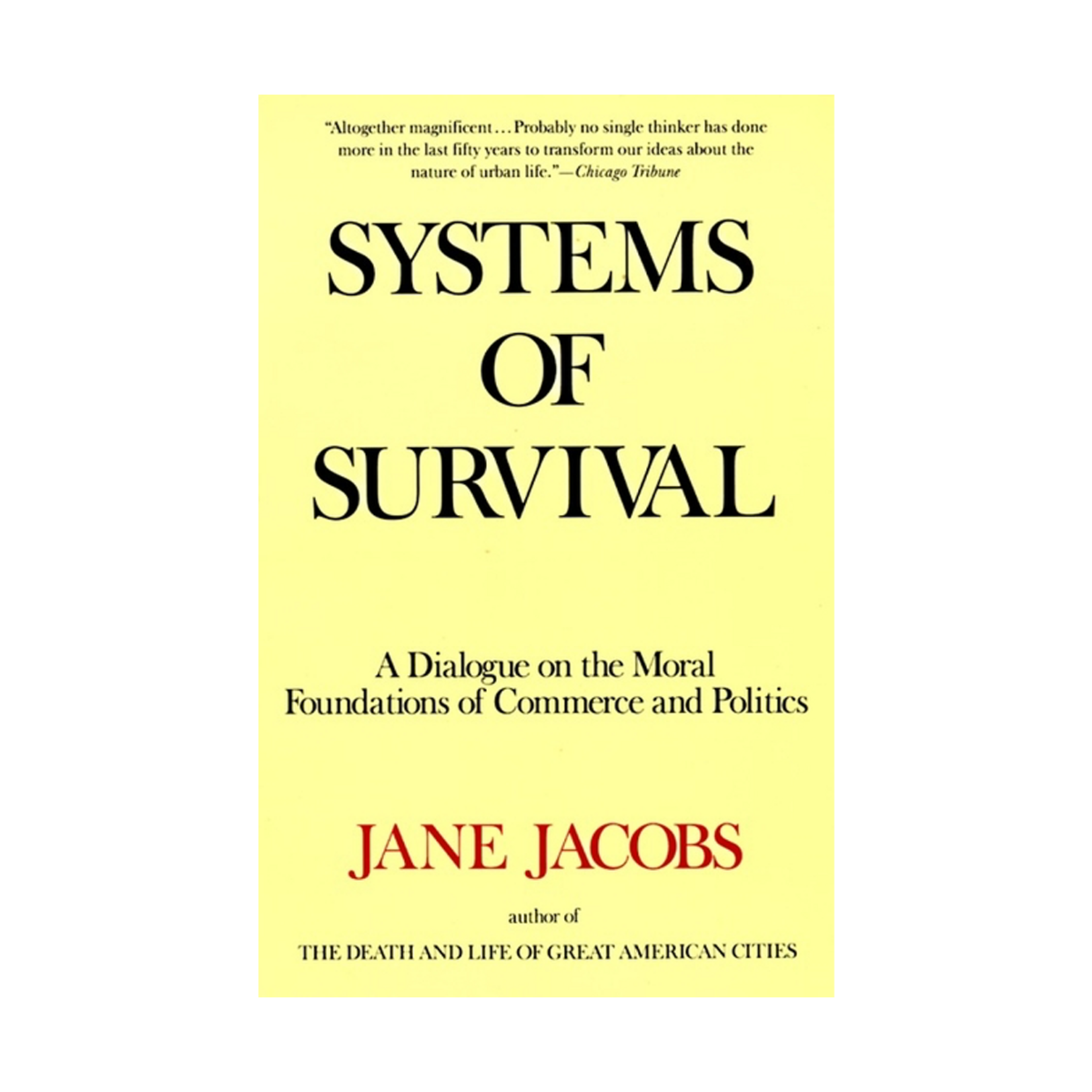 Knopf Doubleday Publishing Group Jane Jacobs Systems of Survival: A Dialogue on the Moral Foundations of Commerce and Politics
