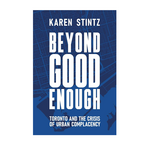 Beyond Good Enough: Toronto and the Crisis of Urban Complacency