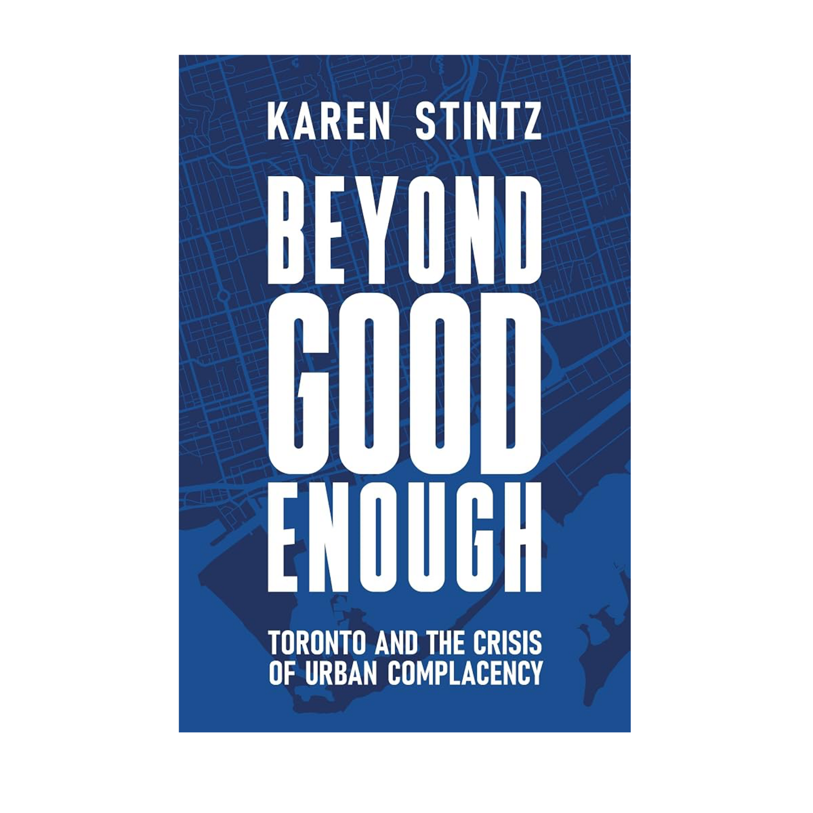Beyond Good Enough: Toronto and the Crisis of Urban Complacency