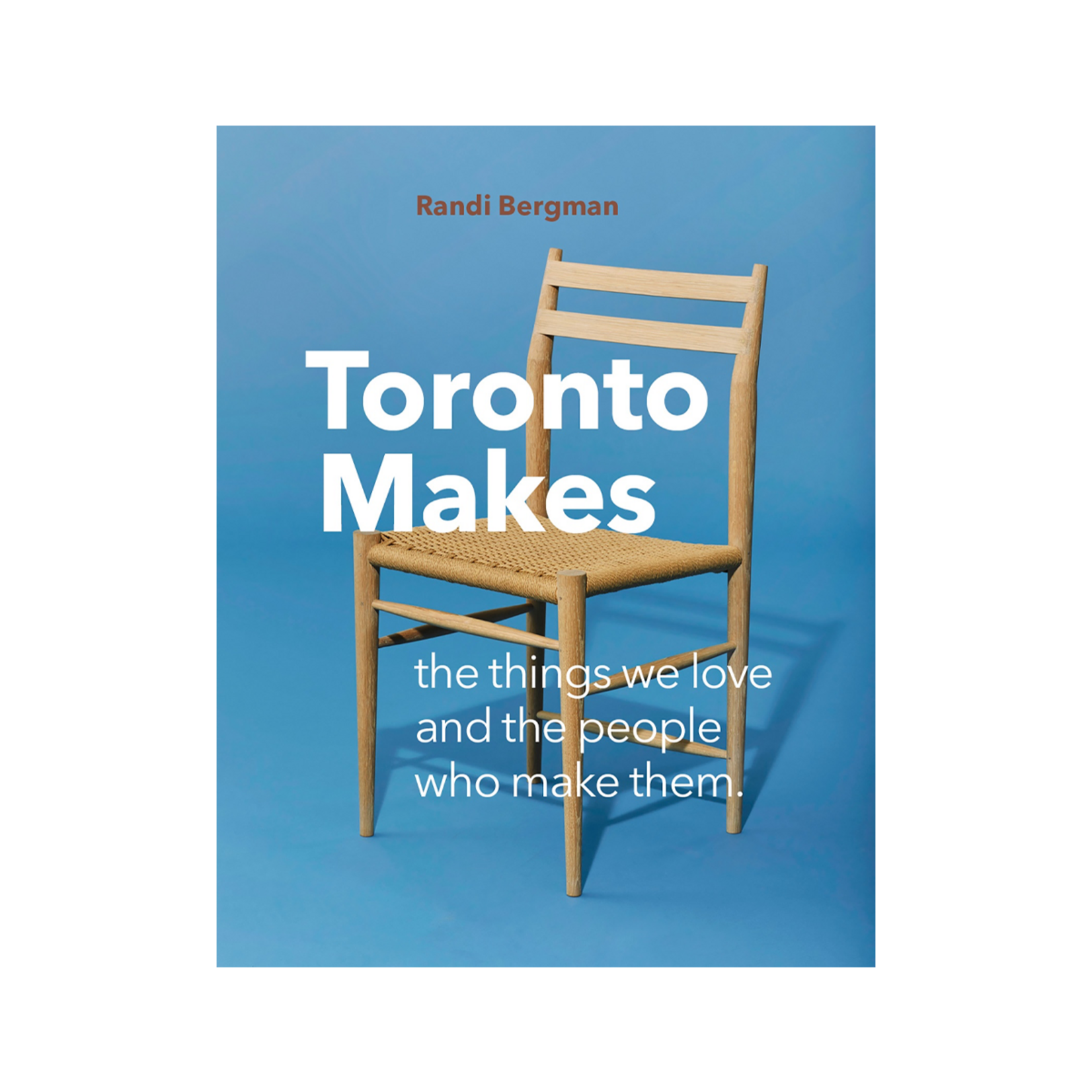 Figure 1 Publishing Toronto Makes: The Things We Love and the People Who Make Them