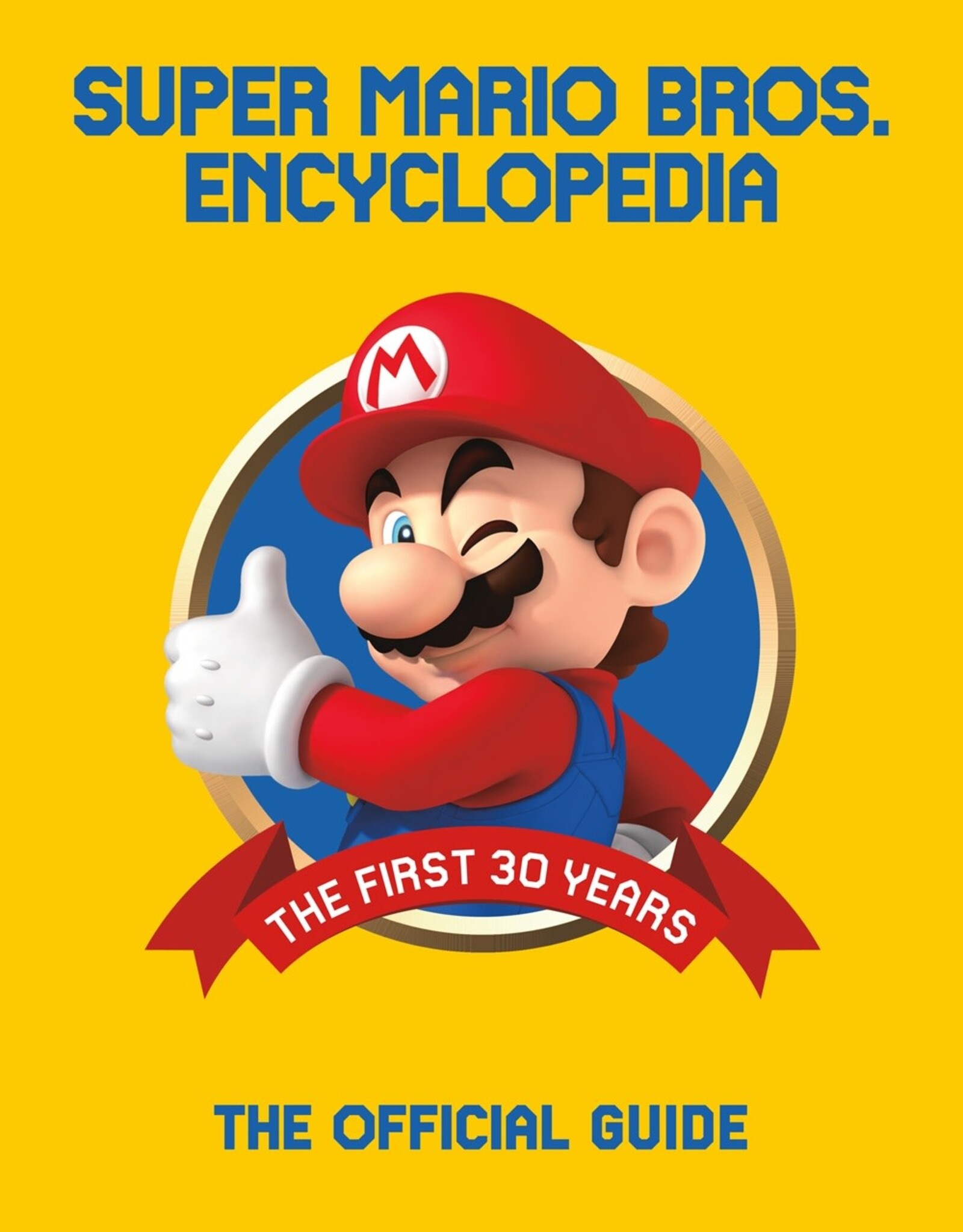 SUPER MARIO ENCYCLOPEDIA: THE OFFICIAL GUIDE TO THE FIRST 30 YEARS