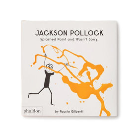 Jackson Pollock Splashed Paint and Wasn’t Sorry.