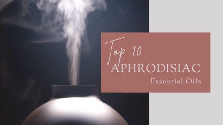 Top 10 Aphrodisiac Essential Oils
