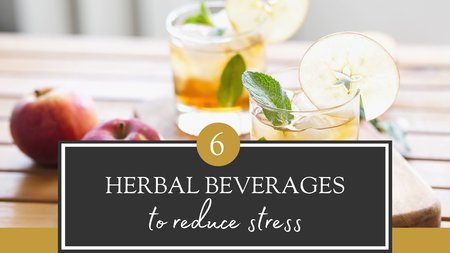 6 Herbal Beverages to Reduce Stress