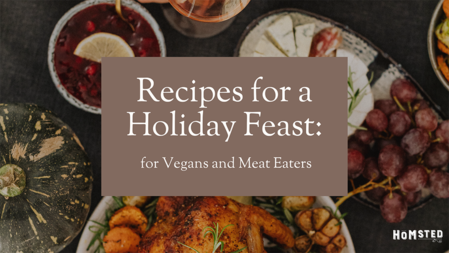 Recipes for a Holiday Feast: for Vegans and Meat Eaters