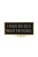 "I have no idea what I am doing" Lapel Pin  29x18mm   x1