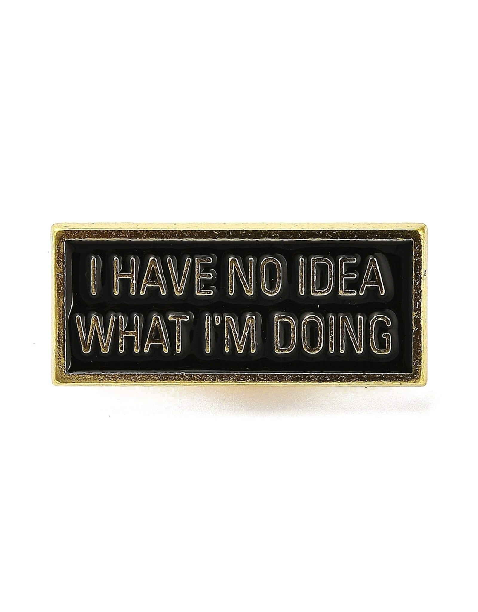 "I have no idea what I am doing" Lapel Pin  29x18mm   x1