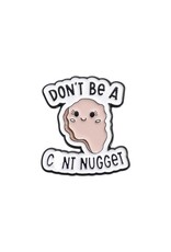Don't Be A C@nt Nugget Lapel Pin  20mm   x1