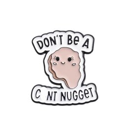 Don't Be A C@nt Nugget Lapel Pin  20mm   x1