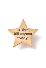 "Didn't Kill Anyone Today" Lapel Pin  25mm   x1