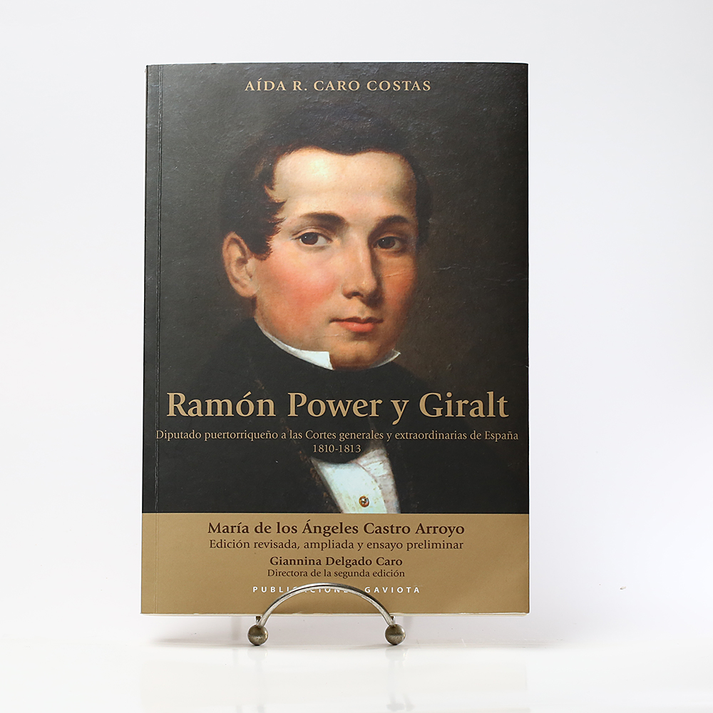 Ramón Power y Giralt: Diputado puertorriqueño puertorriqueño a las Cortes generales y extraordinarias de España 1810-1813
