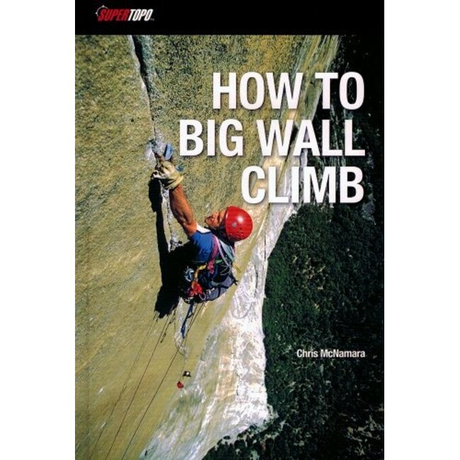 HOW TO BIG WALL CLIMB