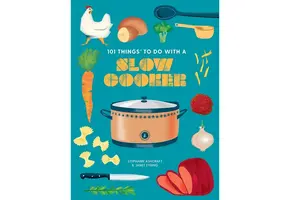 101 Things To Do with A Slow Cooker