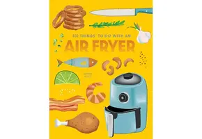 101 Things To Do with An Air Fryer