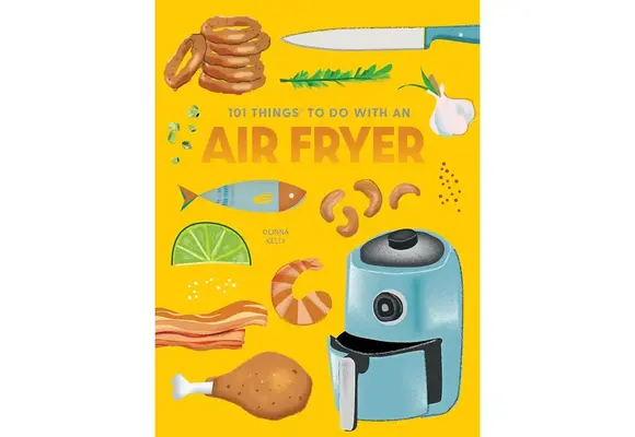 101 Things To Do with An Air Fryer