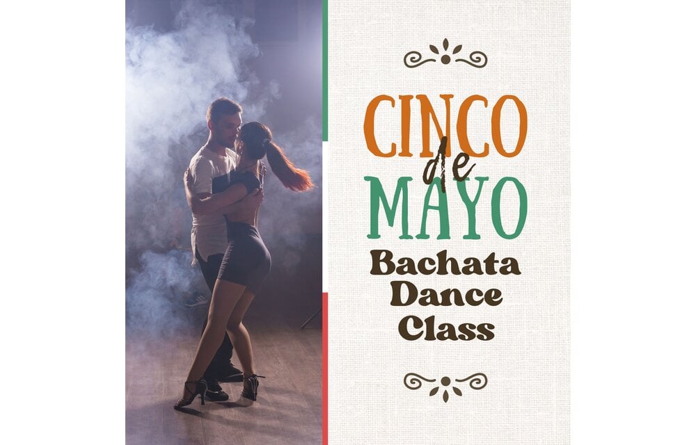 05/02/26 Cinco De Mayo Fiesta: Bachata Dance Class 6PM