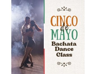 05/02/26 Cinco De Mayo Fiesta: Bachata Dance Class 6PM