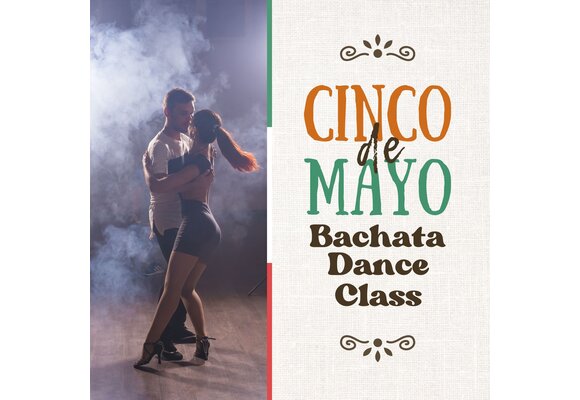 05/02/26 Cinco De Mayo Fiesta: Bachata Dance Class 6PM
